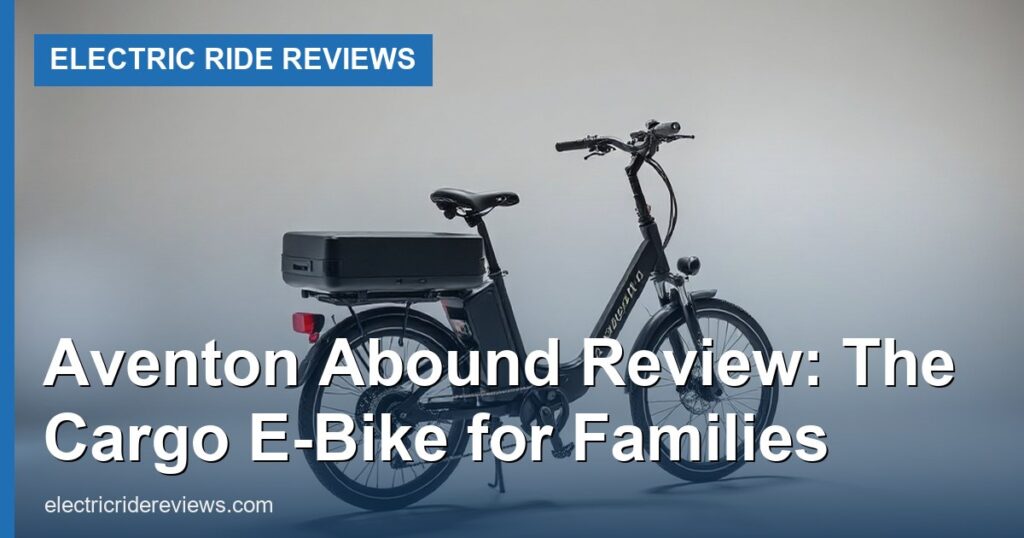 Aventon Abound Review: The Cargo E-Bike for Families - Electric Ride Reviews