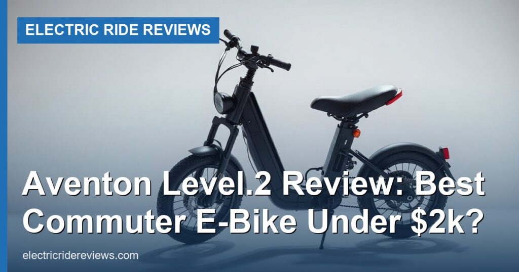 Aventon Level.2 Review: Best Commuter E-Bike Under $2k? - Electric Ride Reviews