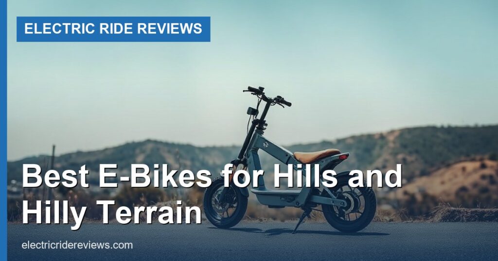 Best E-Bikes for Hills and Hilly Terrain - Electric Ride Reviews