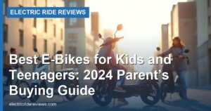 Best E-Bikes for Kids and Teenagers: 2024 Parent’s Buying Guide