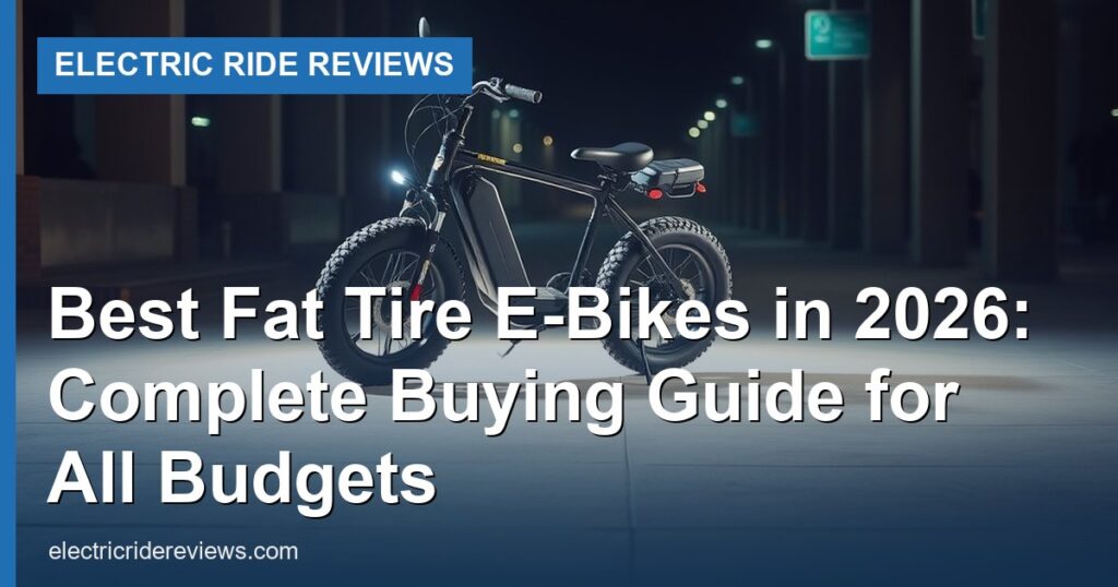 Best Fat Tire E-Bikes in 2026: Complete Buying Guide for All Budgets - Electric Ride Reviews
