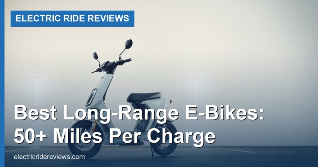 Best Long-Range E-Bikes: 50+ Miles Per Charge - Electric Ride Reviews